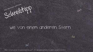 Anderes Wort für wie von einem anderen Stern - Synonyme für wie von einem anderen Stern