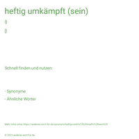 heftig umkämpft (sein)