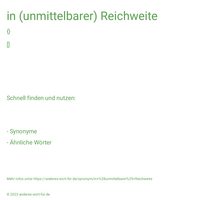 in (unmittelbarer) Reichweite