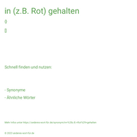 in (z.B. Rot) gehalten