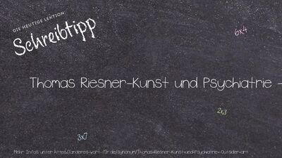 Schreibtipp Thomas Riesner-Kunst und Psychiatrie -Outsider art