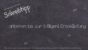 Anderes Wort für arbeiten bis zur (völligen) Erschöpfung - Synonyme für arbeiten bis zur (völligen) Erschöpfung