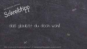 Anderes Wort für das glaubst du doch wohl! - Synonyme für das glaubst du doch wohl!