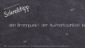Anderes Wort für den Brennpunkt der Aufmerksamkeit bilden - Synonyme für den Brennpunkt der Aufmerksamkeit bilden