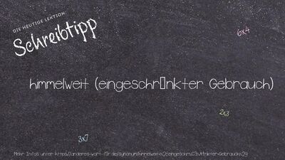 Schreibtipp himmelweit (eingeschränkter Gebrauch)