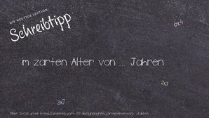 Anderes Wort für im zarten Alter von ... Jahren - Synonyme für im zarten Alter von ... Jahren