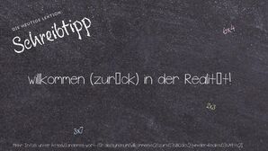 Anderes Wort für willkommen (zurück) in der Realität! - Synonyme für willkommen (zurück) in der Realität!