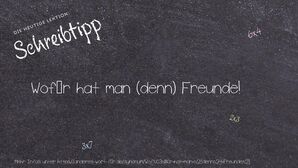 Anderes Wort für Wofür hat man (denn) Freunde! - Synonyme für Wofür hat man (denn) Freunde!