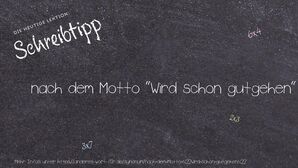 Anderes Wort für nach dem Motto "Wird schon gutgehen" - Synonyme für nach dem Motto "Wird schon gutgehen"