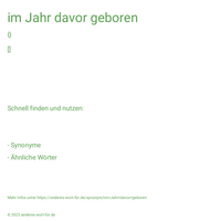 im Jahr davor geboren