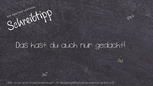Anderes Wort für Das hast du auch nur gedacht! - Synonyme für Das hast du auch nur gedacht!
