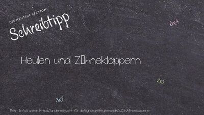 Schreibtipp Heulen und Zähneklappern