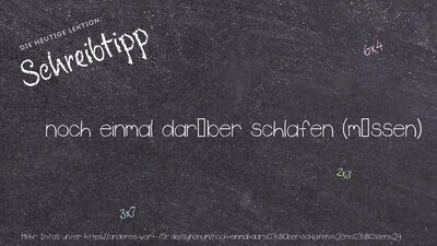 Schreibtipp noch einmal darüber schlafen (müssen)