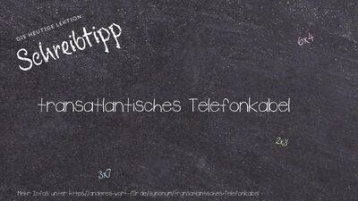 Schreibtipp transatlantisches Telefonkabel