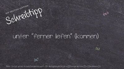 Schreibtipp unter "ferner liefen" (kommen)