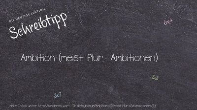 Schreibtipp Ambition (meist Plur.: Ambitionen)