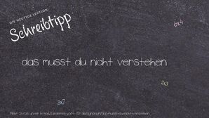 Anderes Wort für das musst du nicht verstehen - Synonyme für das musst du nicht verstehen