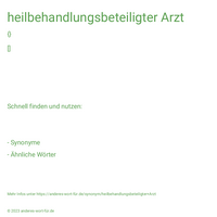 heilbehandlungsbeteiligter Arzt