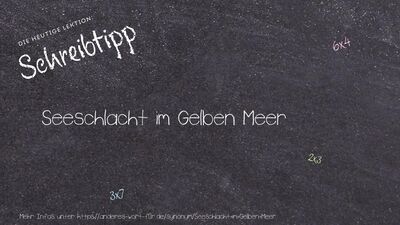 Schreibtipp Seeschlacht im Gelben Meer