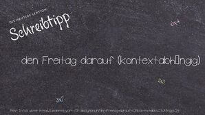 Anderes Wort für den Freitag darauf (kontextabhängig) - Synonyme für den Freitag darauf (kontextabhängig)
