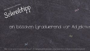 Anderes Wort für ein bisschen (graduierend vor Adjektiven und Verben) - Synonyme für ein bisschen (graduierend vor Adjektiven und Verben)