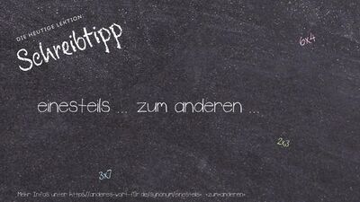 Schreibtipp einesteils ... zum anderen ...
