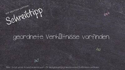 Schreibtipp geordnete Verhältnisse vorfinden