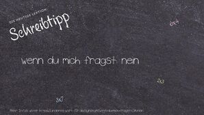 Anderes Wort für wenn du mich fragst: nein - Synonyme für wenn du mich fragst: nein