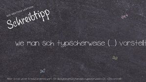 Anderes Wort für wie man sich typischerweise (...) vorstellt - Synonyme für wie man sich typischerweise (...) vorstellt