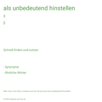 als unbedeutend hinstellen