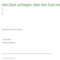 den Sack schlagen, aber den Esel meinen