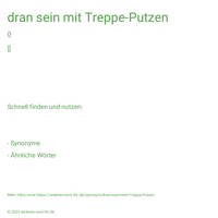 dran sein mit Treppe-Putzen