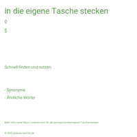 in die eigene Tasche stecken