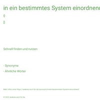 in ein bestimmtes System einordnend