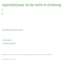 irgend(et)was ist da nicht in Ordnung