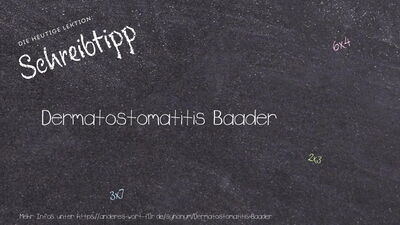 Schreibtipp Dermatostomatitis Baader