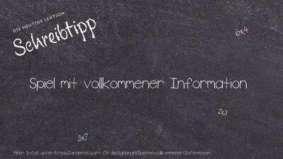 Schreibtipp Spiel mit vollkommener Information
