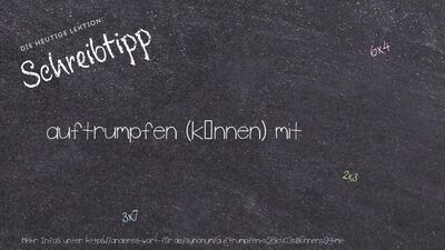 Schreibtipp auftrumpfen (können) mit
