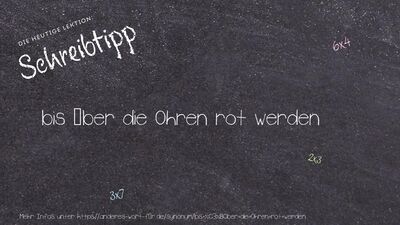 Schreibtipp bis über die Ohren rot werden