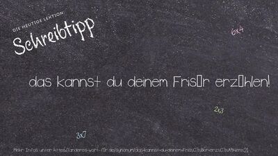 Schreibtipp das kannst du deinem Frisör erzählen!