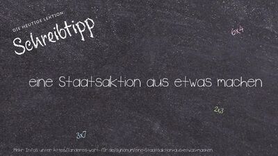 Schreibtipp eine Staatsaktion aus etwas machen