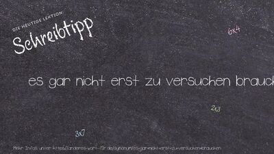 Schreibtipp es gar nicht erst zu versuchen brauchen