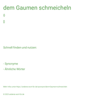 dem Gaumen schmeicheln