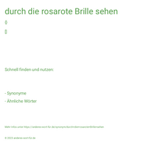 durch die rosarote Brille sehen