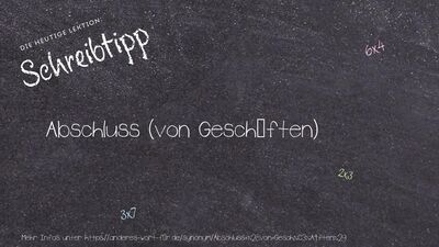 Schreibtipp Abschluss (von Geschäften)