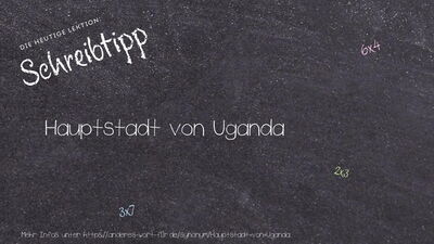 Schreibtipp Hauptstadt von Uganda