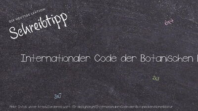 Schreibtipp Internationaler Code der Botanischen Nomenklatur