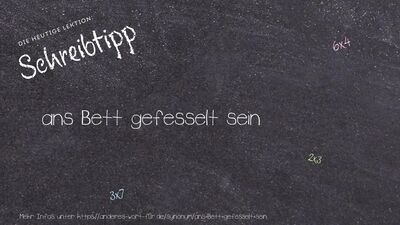 Schreibtipp ans Bett gefesselt sein