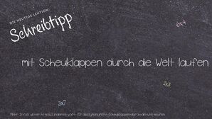 Anderes Wort für mit Scheuklappen durch die Welt laufen - Synonyme für mit Scheuklappen durch die Welt laufen
