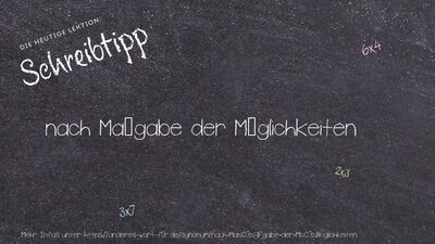 Schreibtipp nach Maßgabe der Möglichkeiten